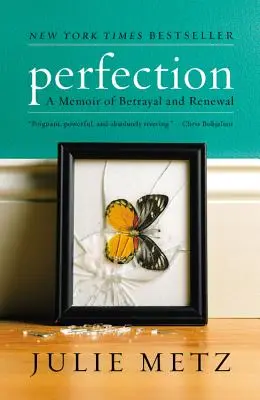 Dokonalost: Vzpomínky na zradu a obnovu - Perfection: A Memoir of Betrayal and Renewal