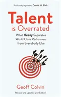 Talent se přeceňuje. 2. vydání - Co skutečně odlišuje světovou špičku od všech ostatních. - Talent is Overrated 2nd Edition - What Really Separates World-Class Performers from Everybody Else