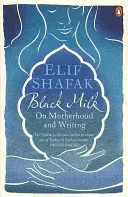 Černé mléko - O mateřství a psaní - Black Milk - On Motherhood and Writing