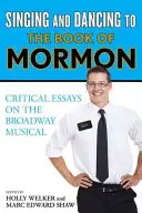 Zpíváme a tančíme na Knihu Mormonovu: Kritické eseje o muzikálu na Broadwayi - Singing and Dancing to The Book of Mormon: Critical Essays on the Broadway Musical