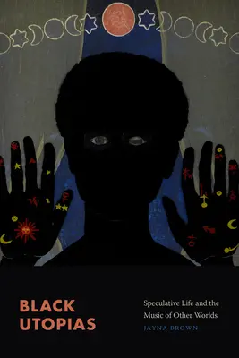 Černé utopie: Spekulativní život a hudba jiných světů - Black Utopias: Speculative Life and the Music of Other Worlds