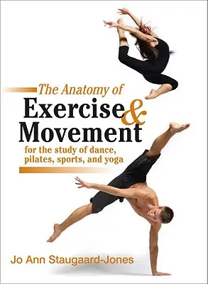Anatomie cvičení a pohybu pro studium tance, pilates, sportu a jógy - The Anatomy of Exercise and Movement for the Study of Dance, Pilates, Sports, and Yoga