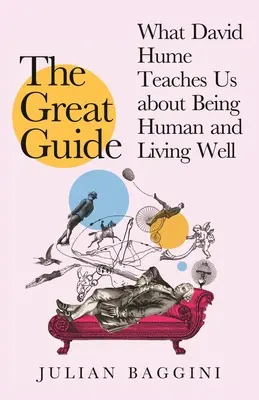 Velký průvodce: Co nás David Hume může naučit o tom, jak být člověkem a dobře žít - The Great Guide: What David Hume Can Teach Us about Being Human and Living Well
