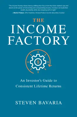 The Income Factory: Továrna na výnosy: Průvodce investora k dosažení trvalých celoživotních výnosů - The Income Factory: An Investor's Guide to Consistent Lifetime Returns