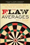 Vada průměrů: Proč podceňujeme riziko tváří v tvář nejistotě? - The Flaw of Averages: Why We Underestimate Risk in the Face of Uncertainty