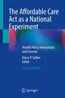 Zákon o dostupné péči jako národní experiment: Inovace a poučení ze zdravotní politiky - The Affordable Care ACT as a National Experiment: Health Policy Innovations and Lessons