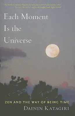 Každý okamžik je vesmír: Zen a způsob bytí Čas - Each Moment Is the Universe: Zen and the Way of Being Time