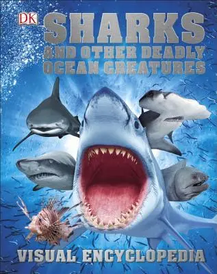Žraloci a další smrtící mořští tvorové Vizuální encyklopedie - Sharks and Other Deadly Ocean Creatures Visual Encyclopedia