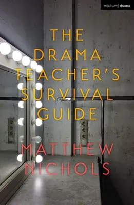 Průvodce učitele dramatické výchovy pro přežití - The Drama Teacher's Survival Guide