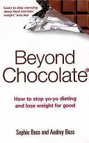 Za hranice čokolády: Jak přestat s jojo dietami a zhubnout nadobro: Jak přestat s jojo dietami a zhubnout nadobro? - Beyond Chocolate: How to Stop Yo-Yo Dieting and Lose Weight for Good