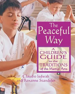 Klidná cesta: Průvodce tradicemi bojových umění pro děti - The Peaceful Way: A Children's Guide to the Traditions of the Martial Arts