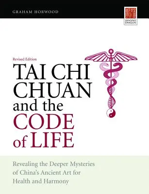 Tchaj-ťi čchüan a kód života: Odhalení hlubších tajemství starobylého čínského umění pro zdraví a harmonii (revidované vydání) - Tai Chi Chuan and the Code of Life: Revealing the Deeper Mysteries of China's Ancient Art for Health and Harmony (Revised Edition)