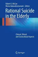 Racionální sebevražda u starších lidí: Klinické, etické a sociokulturní aspekty - Rational Suicide in the Elderly: Clinical, Ethical, and Sociocultural Aspects