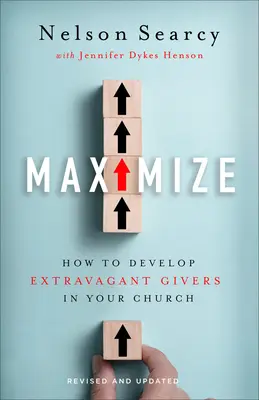 Maximalizovat: Jak ve své církvi rozvíjet extravagantní dárce? - Maximize: How to Develop Extravagant Givers in Your Church