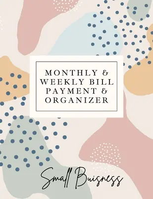 Měsíční a týdenní účet a organizér pro malé firmy: Zápisník optimálního formátu (8,5 x 11):: Sim - Small Business Monthly & Weekly Bill Payment & Organizer: Simple Financial Journal Keep Your Budget Organized Optimal Format Notebook (8,5 x 11):: Sim