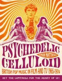 Psychedelický celuloid: Britská populární hudba ve filmu a televizi v letech 1965-1974 - Psychedelic Celluloid: British Pop Music in Film and TV 1965-1974