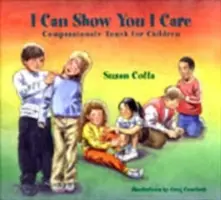 Můžu ti ukázat, že mi na tobě záleží: Soucitný dotek pro děti - I Can Show You I Care: Compassionate Touch for Children