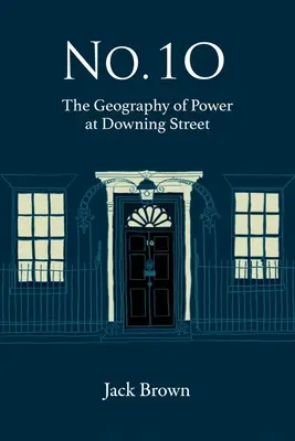 Č. 10: Geografie moci na Downing Street - No. 10: The Geography of Power at Downing Street