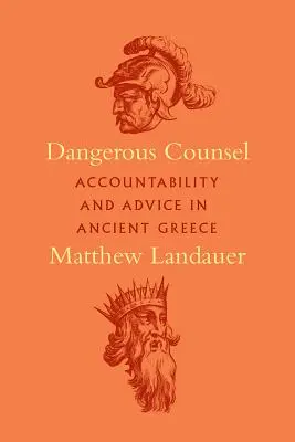 Nebezpečná rada: Odpovědnost a rady ve starověkém Řecku - Dangerous Counsel: Accountability and Advice in Ancient Greece
