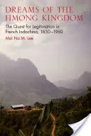 Sny o hmongském království: Hledání legitimity ve Francouzské Indočíně v letech 1850-1960 - Dreams of the Hmong Kingdom: The Quest for Legitimation in French Indochina, 1850-1960