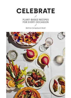 Oslavujte: Recepty na rostlinné bázi pro každou příležitost - Celebrate: Plant Based Recipes for Every Occasion