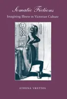 Somatické fikce: Představy o nemoci ve viktoriánské kultuře - Somatic Fictions: Imagining Illness in Victorian Culture