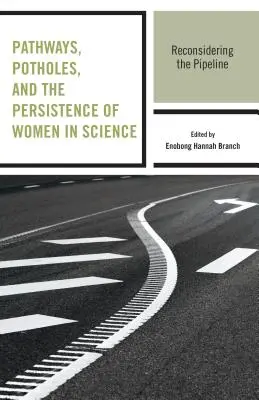 Cesty, výmoly a vytrvalost žen ve vědě: Přehodnocení perspektivy žen - Pathways, Potholes, and the Persistence of Women in Science: Reconsidering the Pipeline
