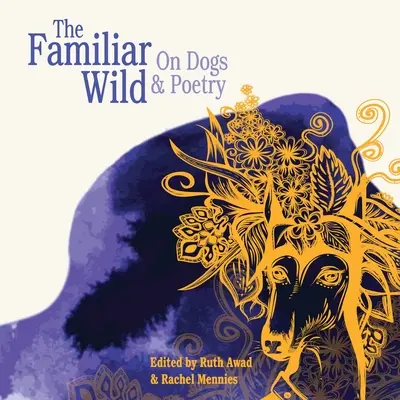 Známá divočina: O psech a poezii - The Familiar Wild: On Dogs & Poetry