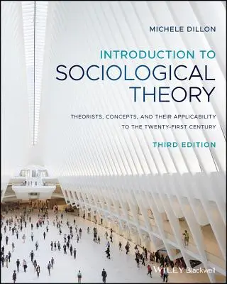 Úvod do sociologické teorie: Teoretici, koncepty a jejich použitelnost v jednadvacátém století: úvod do sociologie - Introduction to Sociological Theory: Theorists, Concepts, and Their Applicability to the Twenty-First Century