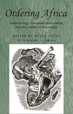 Ordering Africa: Antropologie, evropský imperialismus a politika vědění - Ordering Africa: Anthropology, European Imperialism and the Politics of Knowledge