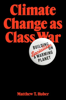 Změna klimatu jako třídní boj: budování socialismu na oteplující se planetě - Climate Change as Class War: Building Socialism on a Warming Planet