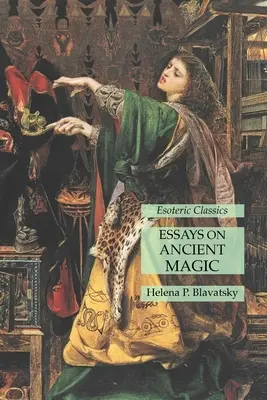 Eseje o starověké magii: Esoterická klasika - Essays on Ancient Magic: Esoteric Classics
