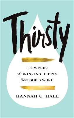 Žízeň: 12 týdnů hlubokého pití z Božího slova - Thirsty: 12 Weeks of Drinking Deeply from God's Word