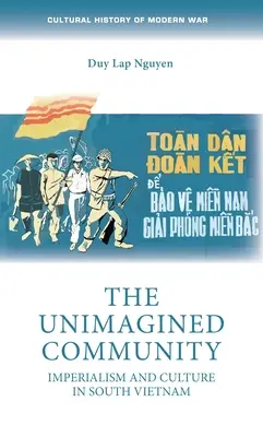 Nepředstavitelná komunita: Imperialismus a kultura v jižním Vietnamu - The Unimagined Community: Imperialism and Culture in South Vietnam