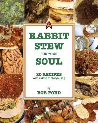 Králičí guláš pro vaši duši: 20 receptů s kapkou vyprávění příběhů - Rabbit Stew for Your Soul: 20 Recipes with a Dash of Storytelling