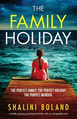 Rodinná dovolená: naprosto strhující psychologický thriller s nezapomenutelným zvratem - The Family Holiday: A totally gripping psychological thriller with an unforgettable twist