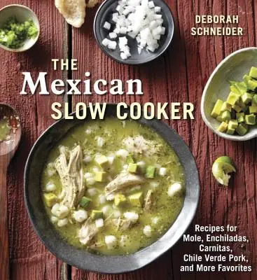 Mexický pomalý hrnec: Kuchařka: Recepty na Mole, Enchiladas, Carnitas, Chile Verde Pork a další oblíbené pokrmy [Kuchařka] - The Mexican Slow Cooker: Recipes for Mole, Enchiladas, Carnitas, Chile Verde Pork, and More Favorites [A Cookbook]