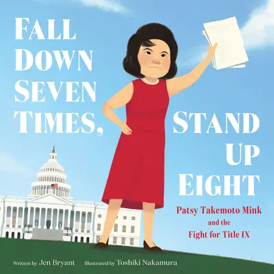 Sedmkrát padni, osmkrát vstaň: Patsy Takemoto Mink a boj za titul IX - Fall Down Seven Times, Stand Up Eight: Patsy Takemoto Mink and the Fight for Title IX