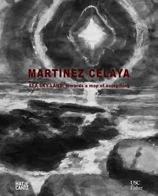 Enrique Martnez Celaya: Moře nebe země: Na cestě k mapě všeho - Enrique Martnez Celaya: Sea Sky Land: Towards a Map of Everything