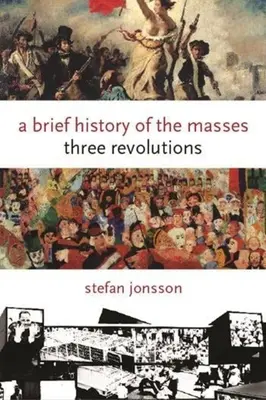 Stručné dějiny mas: Tři revoluce - A Brief History of the Masses: Three Revolutions
