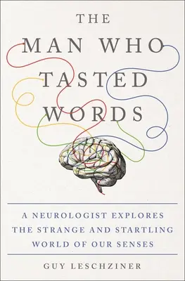 Muž, který ochutnal slova: Neurolog prozkoumává podivný a překvapivý svět našich smyslů - kniha, která se zabývá slovy. - The Man Who Tasted Words: A Neurologist Explores the Strange and Startling World of Our Senses