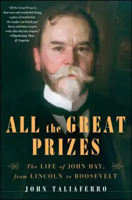 Všechny velké ceny: Život Johna Haye, od Lincolna po Roosevelta - All the Great Prizes: The Life of John Hay, from Lincoln to Roosevelt