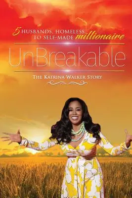Nezlomný: Příběh Katriny Walkerové: 5 manželů, od bezdomovce po milionáře, který se sám vypracoval - UnBreakable: 5 Husbands, Homeless to Self-Made Millionaire The Katrina Walker Story