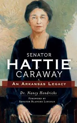 Senátorka Hattie Carawayová: Arkansaský odkaz - Senator Hattie Caraway: An Arkansas Legacy