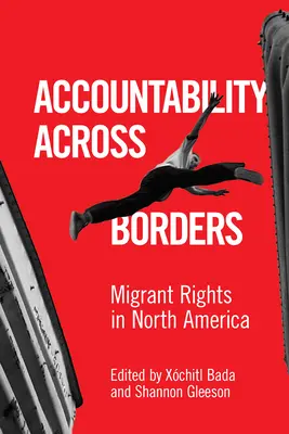 Odpovědnost přes hranice: Práva migrantů v Severní Americe - Accountability Across Borders: Migrant Rights in North America