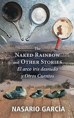 Nahá duha a jiné příběhy: El Arco Iris Desnudo Y Otros Cuentos: Duhová duha a jiné povídky (El Arco Iris Desnudo Y Otros Cuentos) - The Naked Rainbow and Other Stories: El Arco Iris Desnudo Y Otros Cuentos