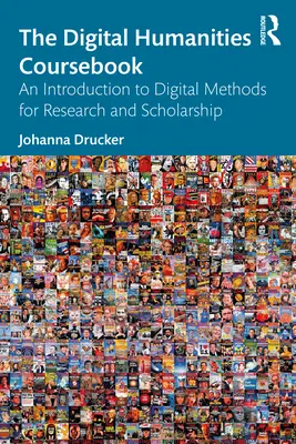 The Digital Humanities Coursebook: An Introduction to Digital Methods for Research and Scholarship (Úvod do digitálních metod pro výzkum a vědu) - The Digital Humanities Coursebook: An Introduction to Digital Methods for Research and Scholarship
