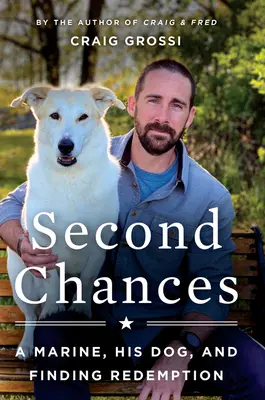 Druhá šance: A Marine, His Dog, and Finding Redemption (Námořní pěšák, jeho pes a hledání vykoupení) - Second Chances: A Marine, His Dog, and Finding Redemption