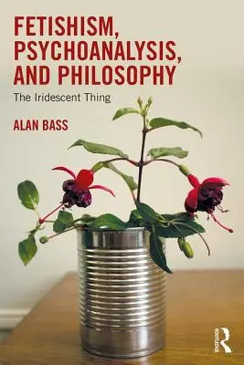 Fetišismus, psychoanalýza a filozofie: The Iridescent Thing - Fetishism, Psychoanalysis, and Philosophy: The Iridescent Thing