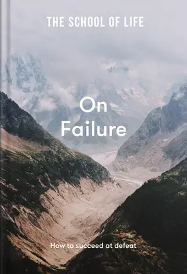 Škola života: O selhání: Jak uspět v porážce - The School of Life: On Failure: How to Succeed at Defeat